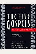 The Five Gospels: What Did Jesus Really Say? the Search for the Authentic Words of Jesus