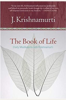 The Book Of Life: Daily Meditations With Krishnamurti The Book Of Life: Daily Meditations With Krishnamurti