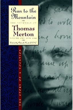 Run to the Mountain: The Story of a Vocationthe Journal of Thomas Merton, Volume 1: 1939-1941 Run to the Mountain: The Story of a Vocationthe Journal of Thomas Merton, Volume 1: 1939-1941