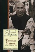 A Search For Solitude: Pursuing The Monk's True Life, The Journals Of Thomas Merton, Volume 3: 1952-1960