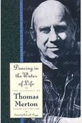 Dancing In The Water Of Life (The Journals Of Thomas Merton)