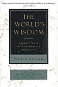 The World's Wisdom: Sacred Texts Of The World's Religions