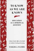 To Know As We Are Known: A Spirituality Of Education