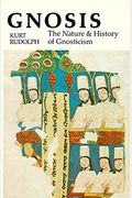 Gnosis: The Nature And History Of Gnosticism
