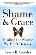 Shame And Grace: Healing The Shame We Don't Deserve