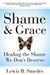 Shame And Grace: Healing The Shame We Don't Deserve