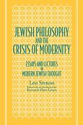 Jewish Philosophy And The Crisis Of Modernity: Essays And Lectures In Modern Jewish Thought