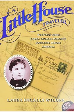 A Little House Traveler: Writings From Laura Ingalls Wilder's Journeys Across America A Little House Traveler: Writings From Laura Ingalls Wilder's Journeys Across America