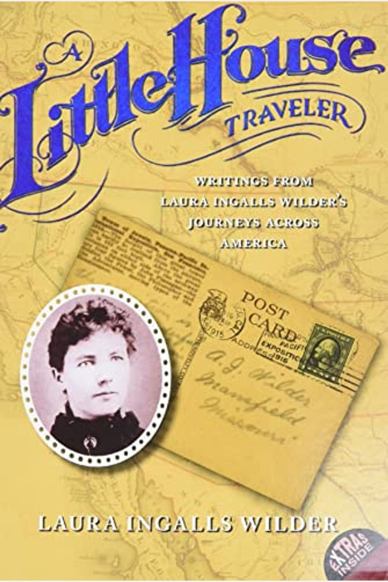 A Little House Traveler: Writings From Laura Ingalls Wilder's Journeys Across America