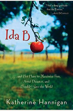 Ida B: And Her Plans To Maximize Fun, Avoid Disaster, And Possibly Save The World Ida B: And Her Plans To Maximize Fun, Avoid Disaster, And Possibly Save The World