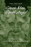 Green Man, Earth Angel: The Prophetic Tradition And The Battle For The Soul Of The World