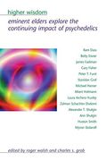 Higher Wisdom: Eminent Elders Explore The Continuing Impact Of Psychedelics
