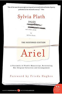 Ariel: The Restored Edition: A Facsimile of Plath's Manuscript, Reinstating Her Original Selection and Arrangement Ariel: The Restored Edition: A Facsimile of Plath's Manuscript, Reinstating Her Original Selection and Arrangement