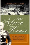 The Africa House: The True Story Of An English Gentleman And His African Dream