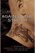Against The Stream: A Buddhist Manual For Spiritual Revolutionaries