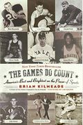 The Games Do Count: America's Best And Brightest On The Power Of Sports