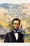 Abe Lincoln Goes To Washington 1837-1865
