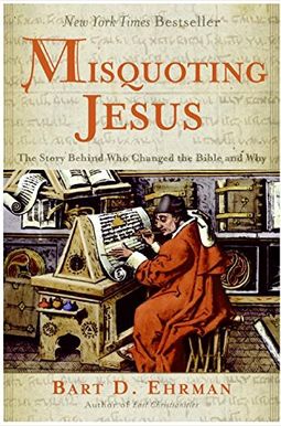 Misquoting Jesus: The Story Behind Who Changed the Bible and Why Misquoting Jesus: The Story Behind Who Changed the Bible and Why