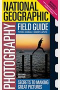 National Geographic Photography Field Guide: Secrets To Making Great Pictures