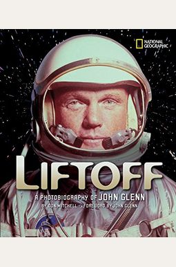 Liftoff: A Photobiography of John Glenn Liftoff: A Photobiography of John Glenn