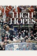 High Hopes: A Photobiography Of John F. Kennedy