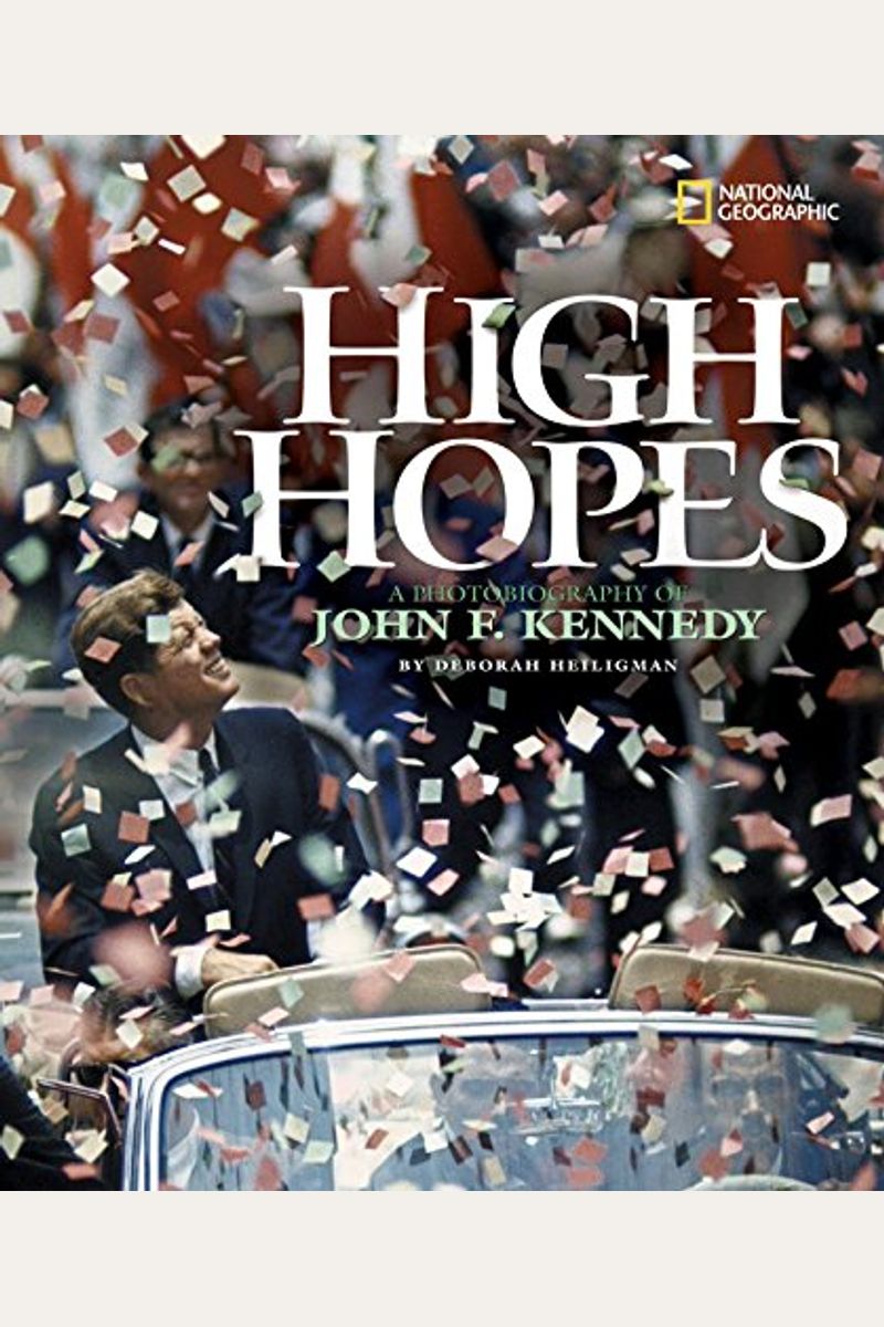 High Hopes: A Photobiography Of John F. Kennedy