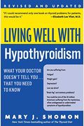 Living Well With Hypothyroidism Rev Ed: What Your Doctor Doesn't Tell You... That You Need To Know