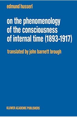 On the Phenomenology of the Consciousness of Internal Time (1893-1917)