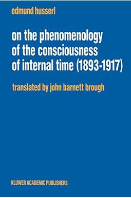 Zur PhäNomenologie Des Inneren Zeitbewusstseins (1893-1917) Zur PhäNomenologie Des Inneren Zeitbewusstseins (1893-1917)