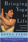 Bringing Yoga To Life: The Everyday Practice Of Enlightened Living