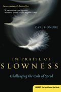 In Praise Of Slowness: How A Worldwide Movement Is Challenging The Cult Of Speed