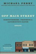 Off Main Street: Barnstormers, Prophets, And Gatemouth's Gator: Essays