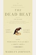 The Dead Beat: Lost Souls, Lucky Stiffs, and the Perverse Pleasures of Obituaries