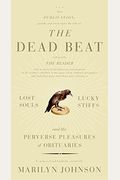 The Dead Beat: Lost Souls, Lucky Stiffs, And The Perverse Pleasures Of Obituaries