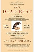 The Dead Beat: Lost Souls, Lucky Stiffs, And The Perverse Pleasures Of Obituaries