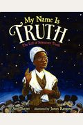 My Name Is Truth: The Life Of Sojourner Truth