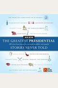 The Greatest Presidential Stories Never Told: 100 Tales From History To Astonish, Bewilder, And Stupefy