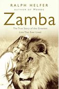 Zamba: The True Story Of The Greatest Lion That Ever Lived