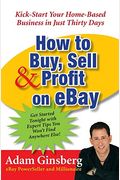 How To Buy, Sell, And Profit On Ebay: Kick-Start Your Home-Based Business In Just Thirty Days