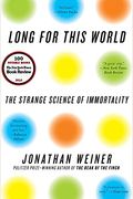Long For This World: The Strange Science Of Immortality
