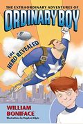 The Extraordinary Adventures Of Ordinary Boy, Book 1: The Hero Revealed