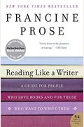 Reading Like A Writer: A Guide For People Who Love Books And For Those Who Want To Write Them