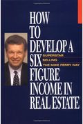 How To Develop A Six-Figure Income In Real Estate Superstar Selling The Mike Ferry Way