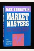 Market Masters: How Successful Traders Think, Trade And Invest And How You Can Too!