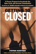 Getting To 'Closed': A Proven Program To Accelerate The Sales Cycle And Increase Commissions