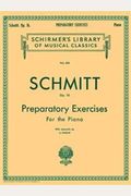 Preparatory Exercises, Op. 16: Schmitt - Preparatory Exercises, Op. 16 Schirmer Library Of Class