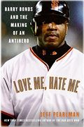 Love Me, Hate Me: Barry Bonds And The Making Of An Antihero