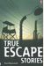 True Escape Stories (True Adventure Stories)