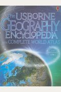 The Usborne Geography Encyclopedia With Complete World Atlas