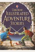 Illustrated Adventure Stories (Usborne Illustrated Stories)